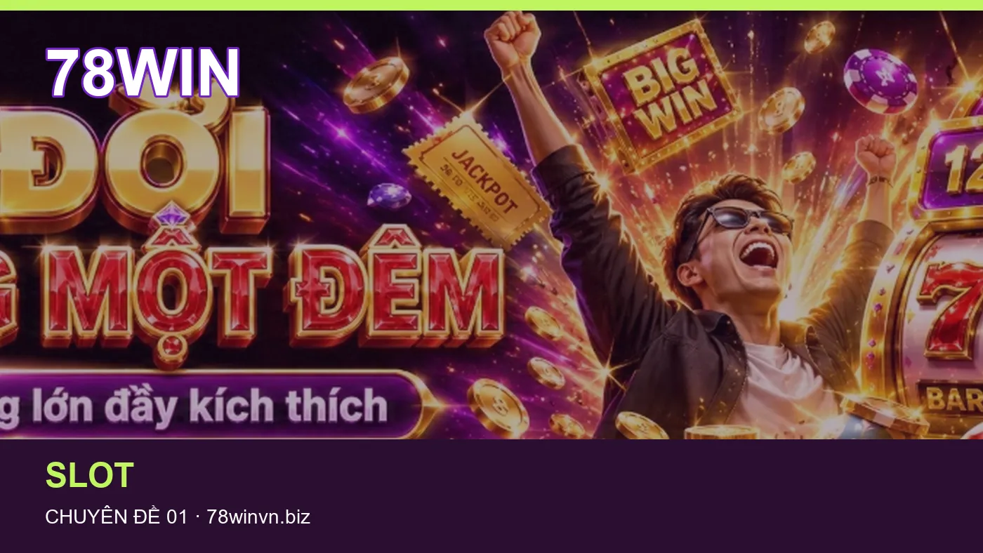 Cách bắt đầu đọc chuyên mục Slot trên 78WIN