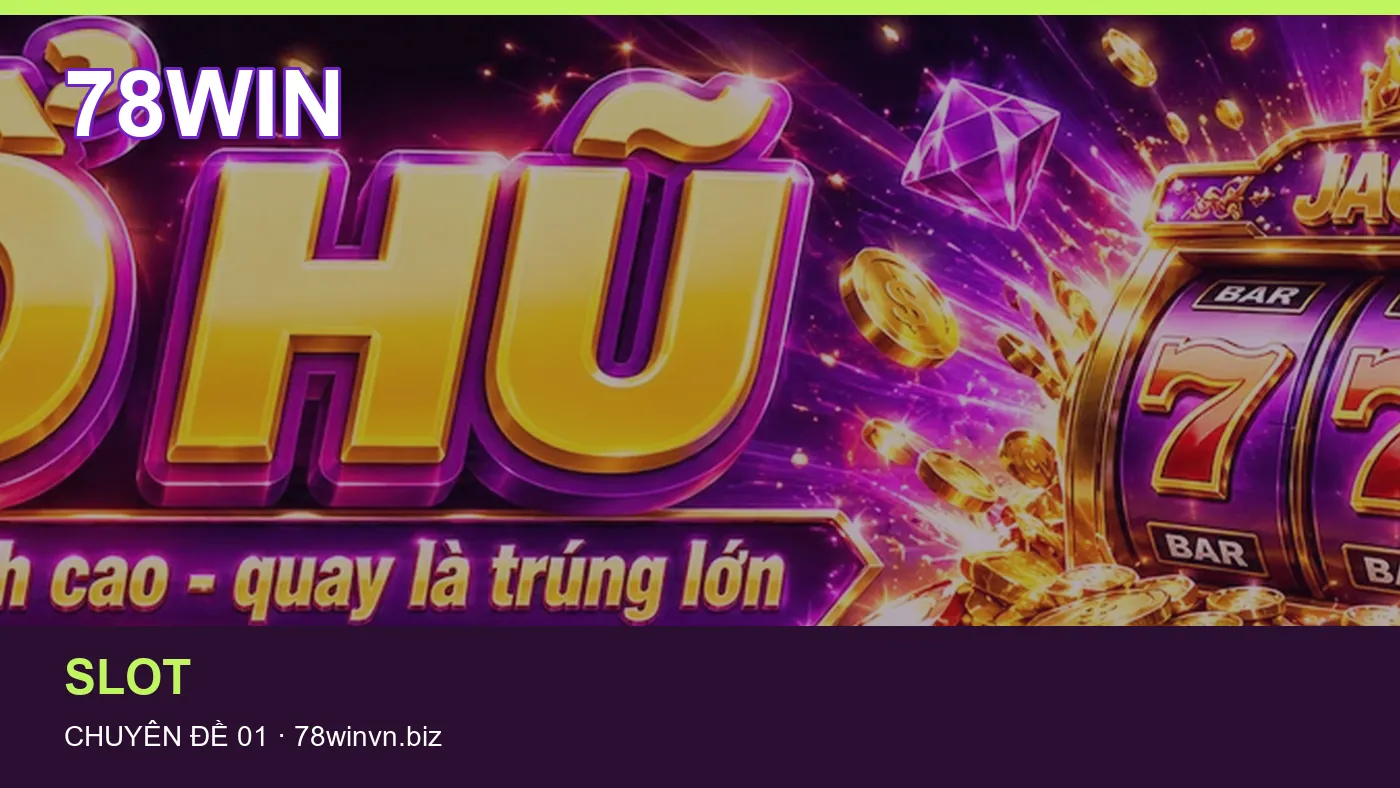Danh sách kiểm tra thông tin Nổ hũ dành cho người đọc 78WIN