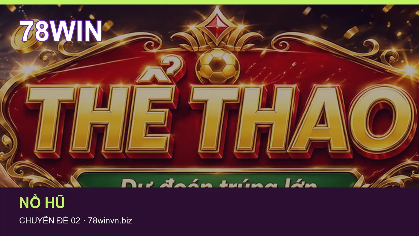 Những nhầm lẫn thường gặp khi đọc nội dung Nổ hũ trên 78WIN